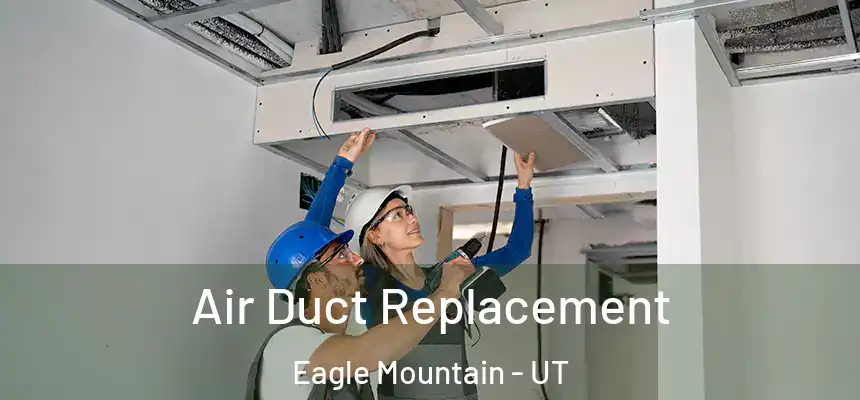  Air Duct Replacement Eagle Mountain - UT