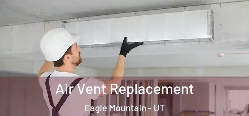 Air Vent Replacement Eagle Mountain - UT