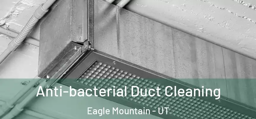 Anti-bacterial Duct Cleaning Eagle Mountain - UT