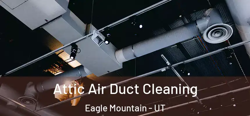  Attic Air Duct Cleaning Eagle Mountain - UT