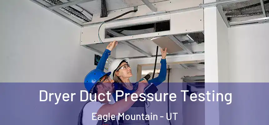  Dryer Duct Pressure Testing Eagle Mountain - UT