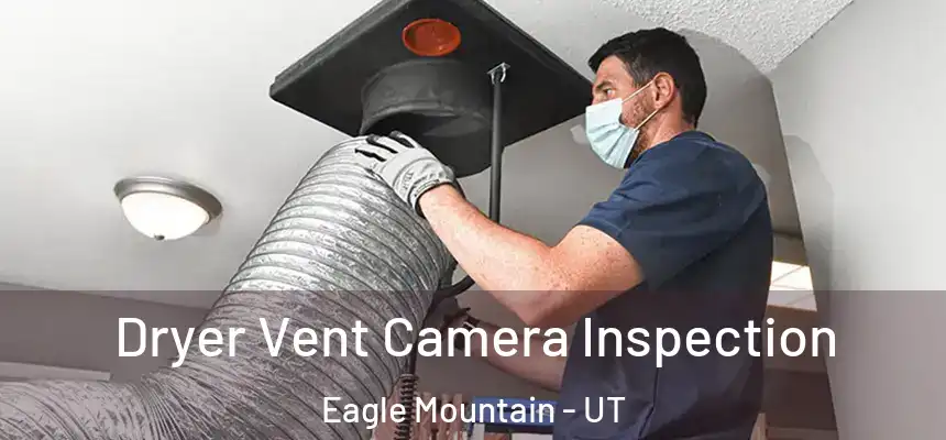 Dryer Vent Camera Inspection Eagle Mountain - UT