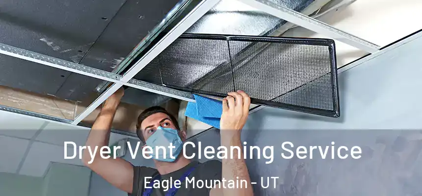  Dryer Vent Cleaning Service Eagle Mountain - UT