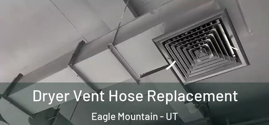 Dryer Vent Hose Replacement Eagle Mountain - UT