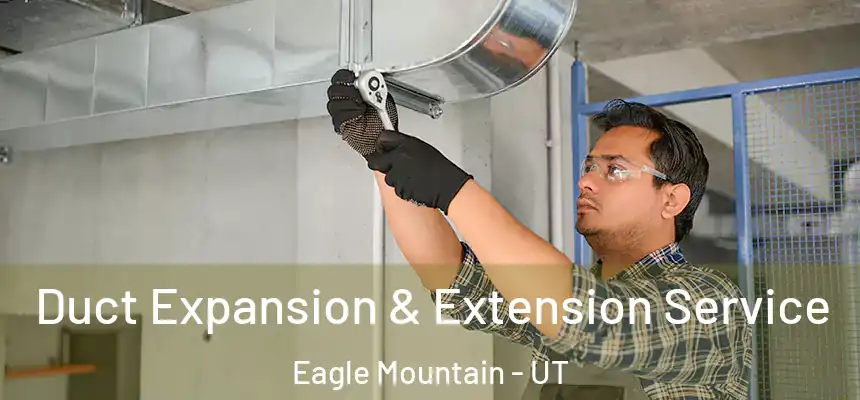  Duct Expansion & Extension Service Eagle Mountain - UT