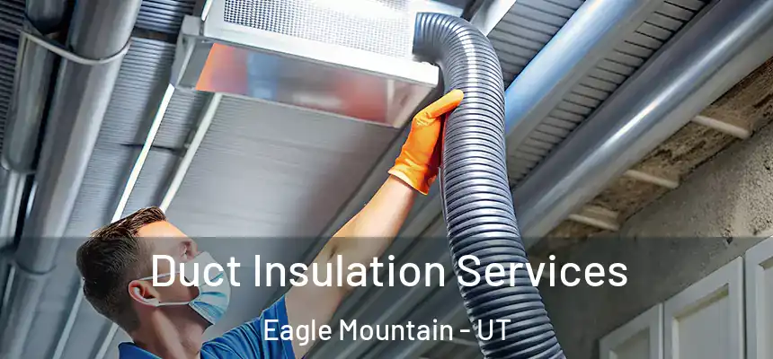  Duct Insulation Services Eagle Mountain - UT