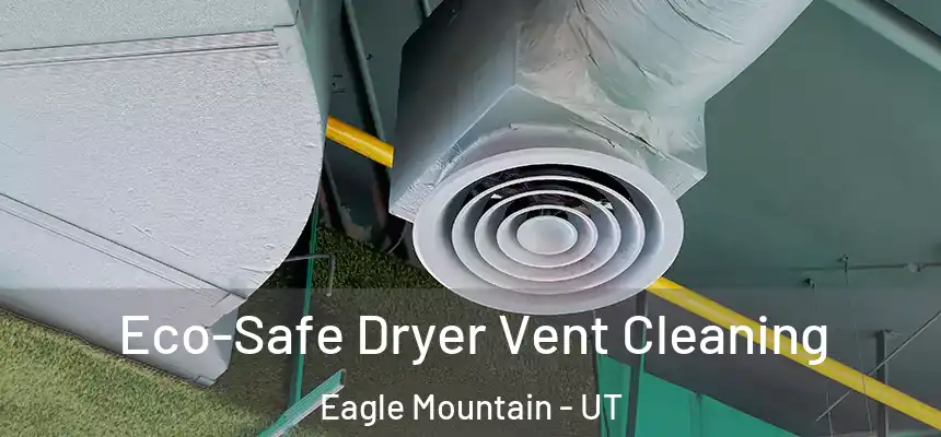  Eco-Safe Dryer Vent Cleaning Eagle Mountain - UT