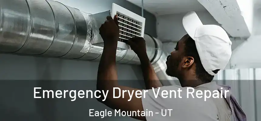  Emergency Dryer Vent Repair Eagle Mountain - UT
