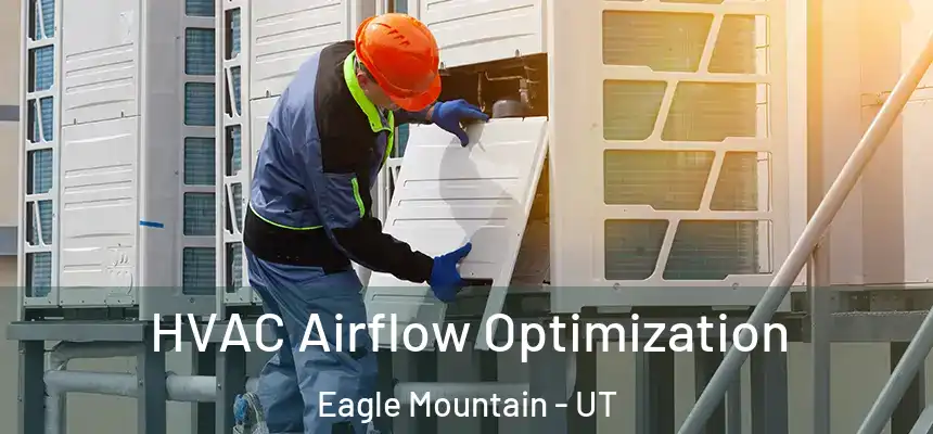 HVAC Airflow Optimization Eagle Mountain - UT