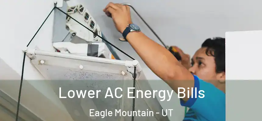  Lower AC Energy Bills Eagle Mountain - UT