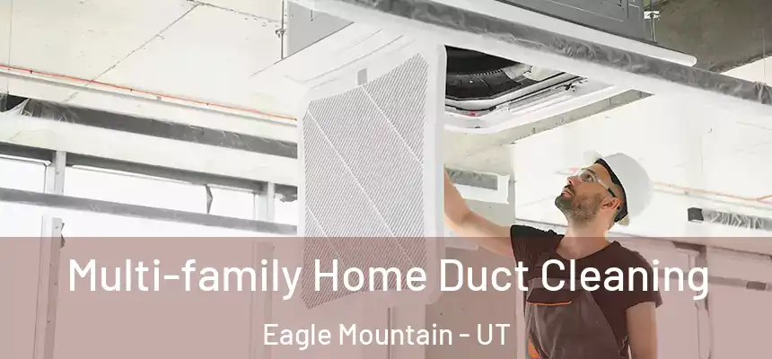  Multi-family Home Duct Cleaning Eagle Mountain - UT