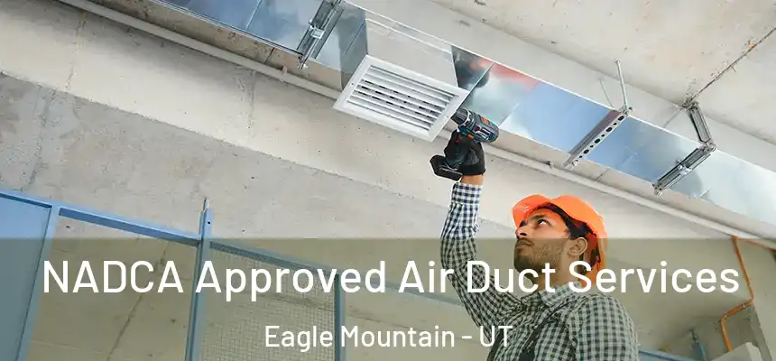  NADCA Approved Air Duct Services Eagle Mountain - UT