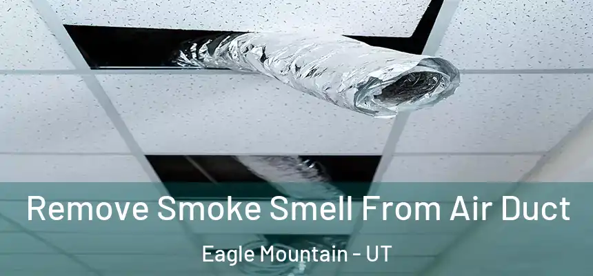  Remove Smoke Smell From Air Duct Eagle Mountain - UT