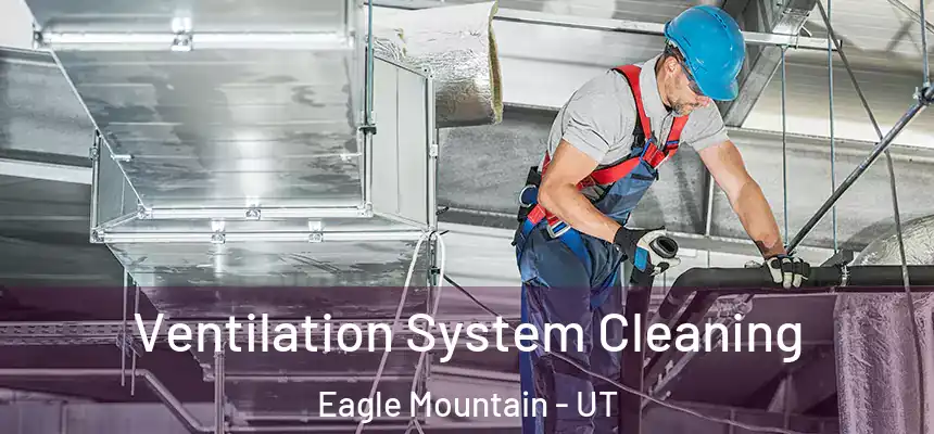  Ventilation System Cleaning Eagle Mountain - UT