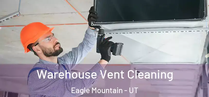  Warehouse Vent Cleaning Eagle Mountain - UT