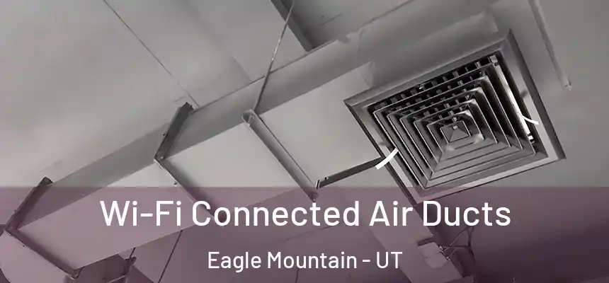  Wi-Fi Connected Air Ducts Eagle Mountain - UT